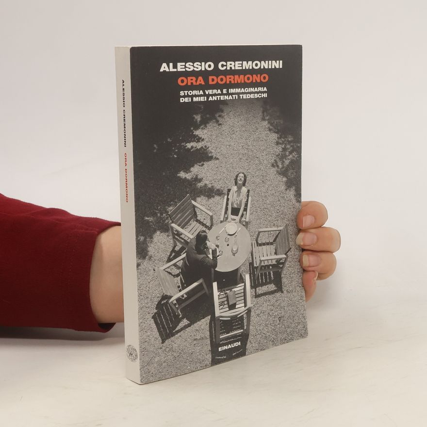 Alessio Cremonini Ora dormono. Storia vera e immaginaria dei miei antenati tedeschi