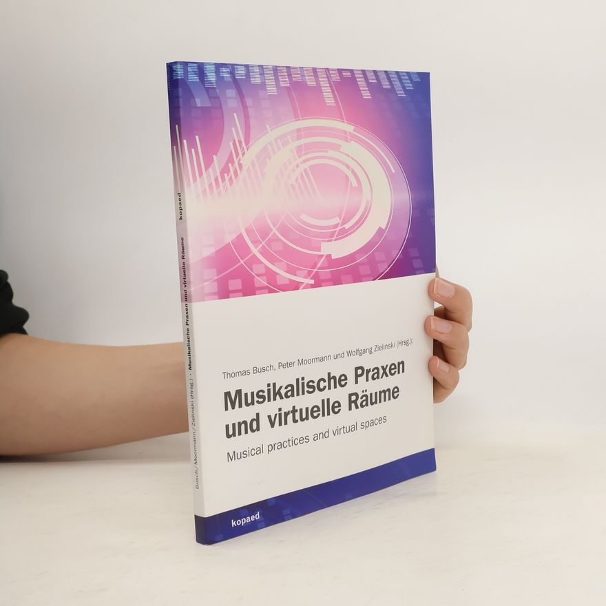 Thomas Busch Musikalische Praxen und virtuelle Räume