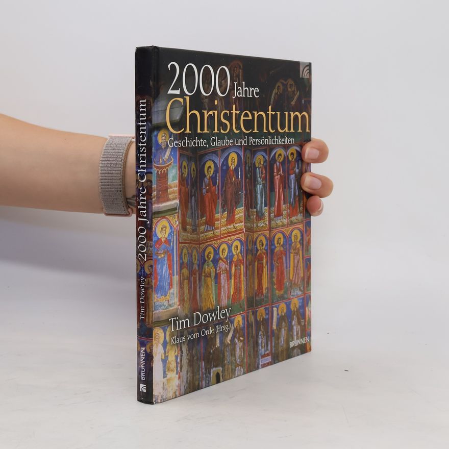Tim Dowley 2000 Jahre Christentum. Geschichte, Glaube und Persönlichkeiten