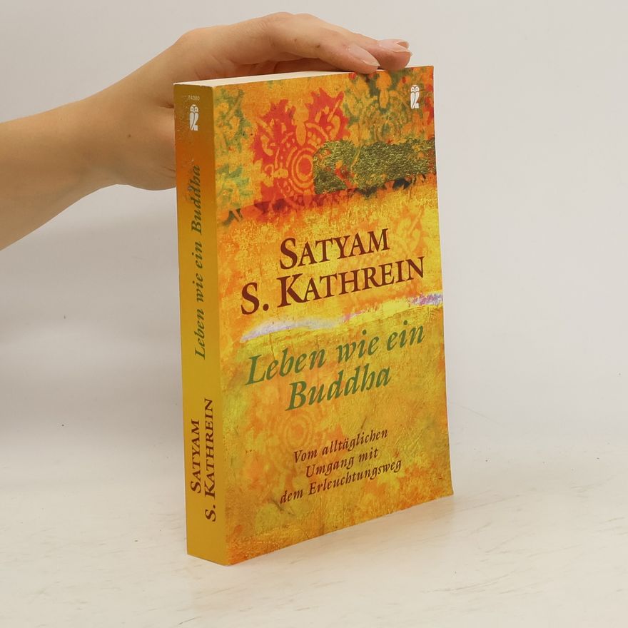 Satyam S. Kathrein Leben wie ein Buddha