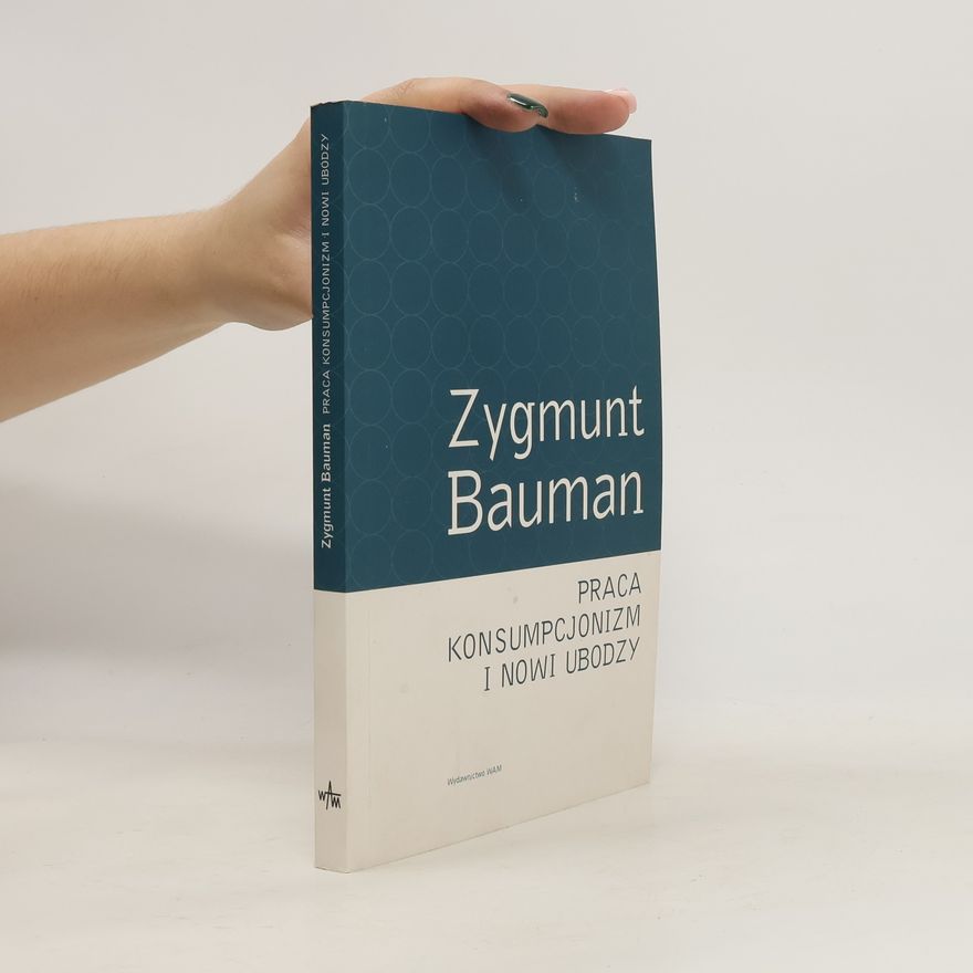 Zygmunt Bauman Praca, konsumpcjonizm i nowi ubodzy