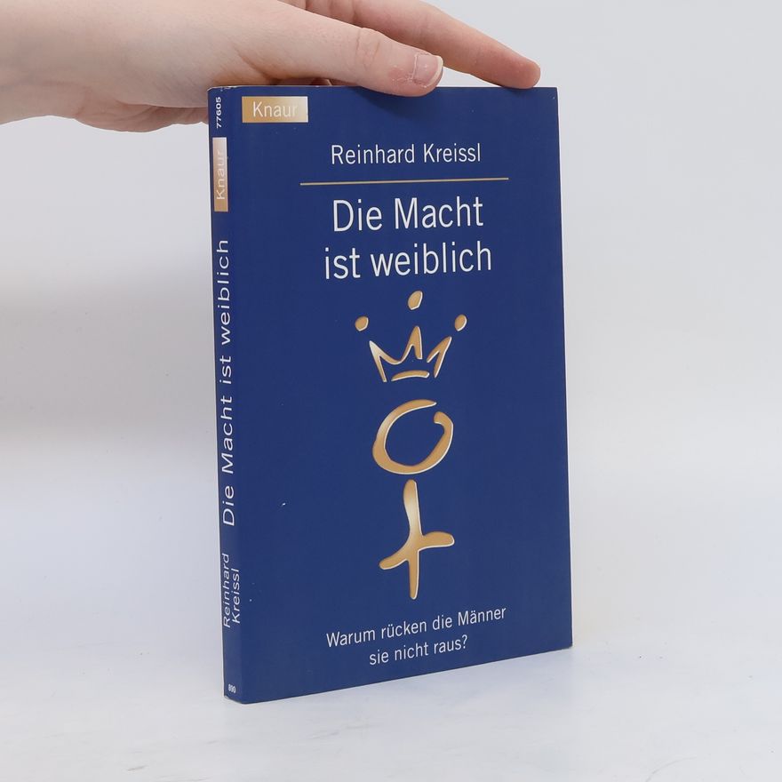 Reinhard Kreissl Die Macht ist weiblich. Warum rücken die Männer sie nicht raus?