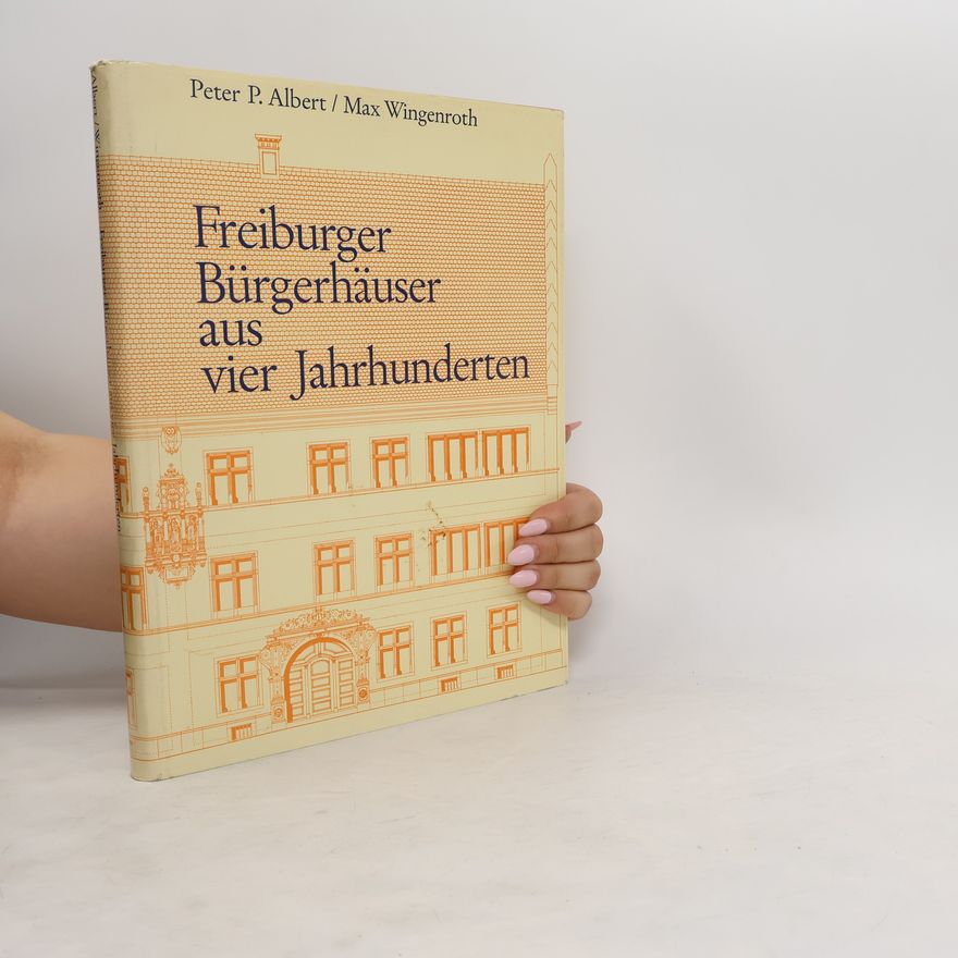Peter P. Albert Freiburger Bürgerhäuser aus vier Jahrhunderten