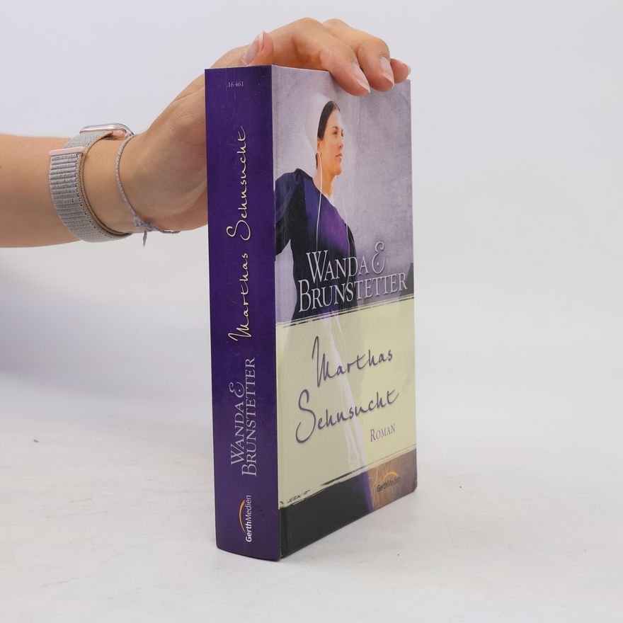 Wanda E. Brunstetter Marthas Sehnsucht. Roman