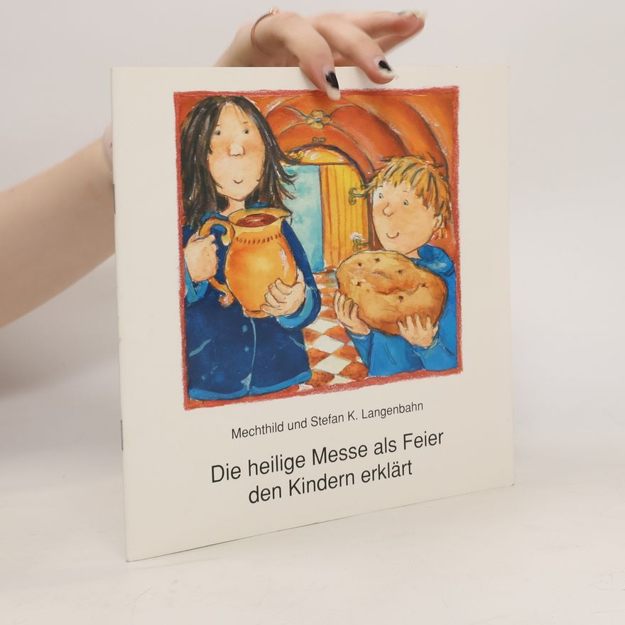 Mechthild Langenbahn Die heilige Messe als Feier den Kindern erklärt