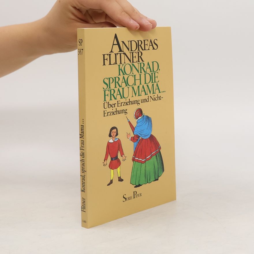 Andreas Flitner Konrad, sprach die Frau Mama ...