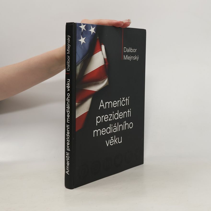 Dalibor Mlejnský Američtí prezidenti mediálního věku