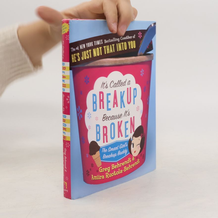 Amiira Ruotola-Behrendt It's Called a Breakup Because It's Broken: The Smart Girl's Breakup Buddy