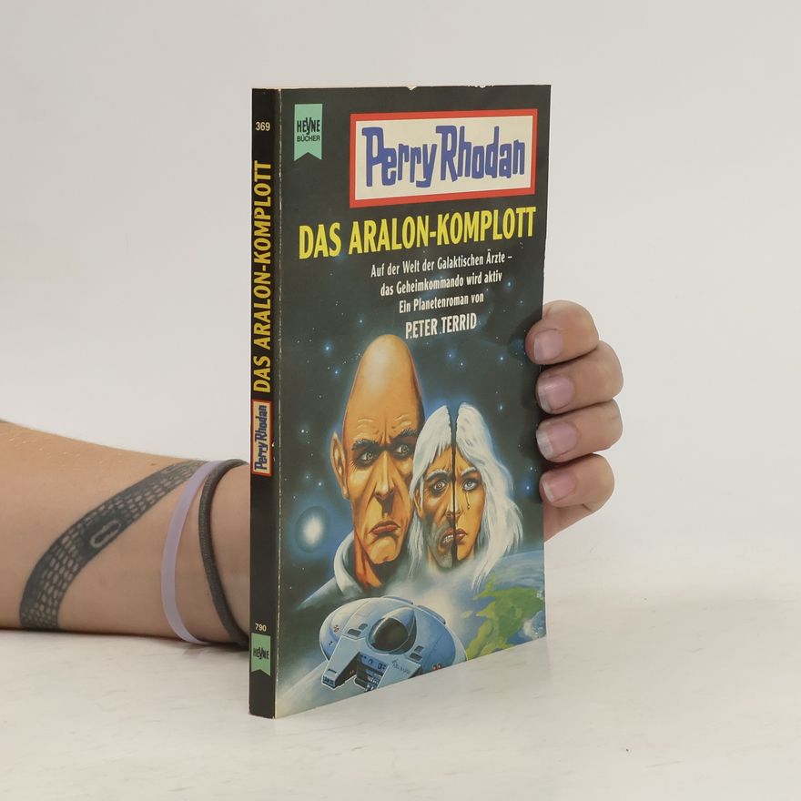 Peter Terrid Perry Rhodan. Das Aralon- Komplott. Auf der Welt der Galaktischen Ärzte - das Geheimkommando wird aktiv. Ein Planetenroman.