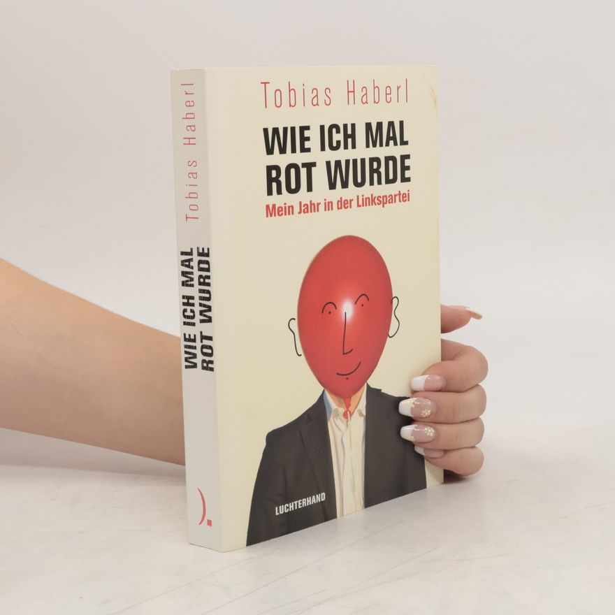 Tobias Haberl Wie ich mal rot wurde