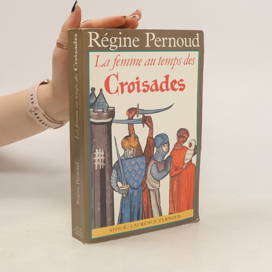 Régine Pernoud La femme au temps des croisades