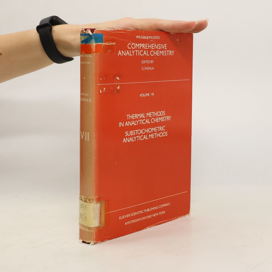 Gyula Svehla Comprehensive analytical chemistry. Volume VII, Thermal methods in analytical chemistry. Substoichiometric analytical methods