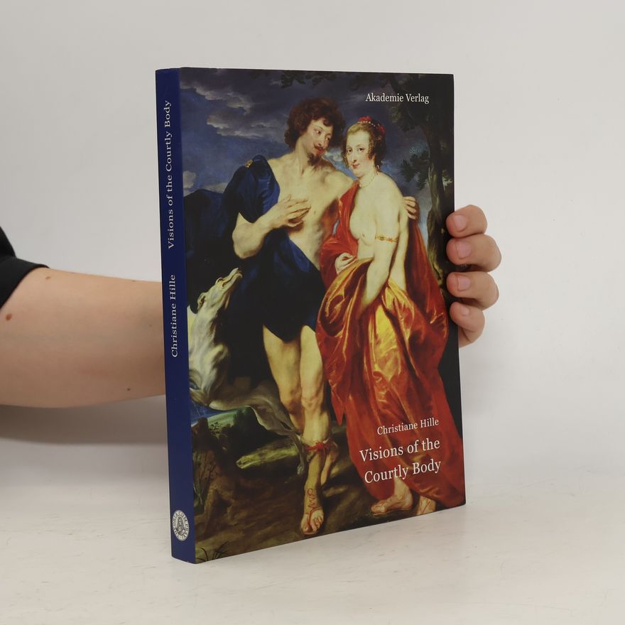 Christiane Hille Visions of the courtly body