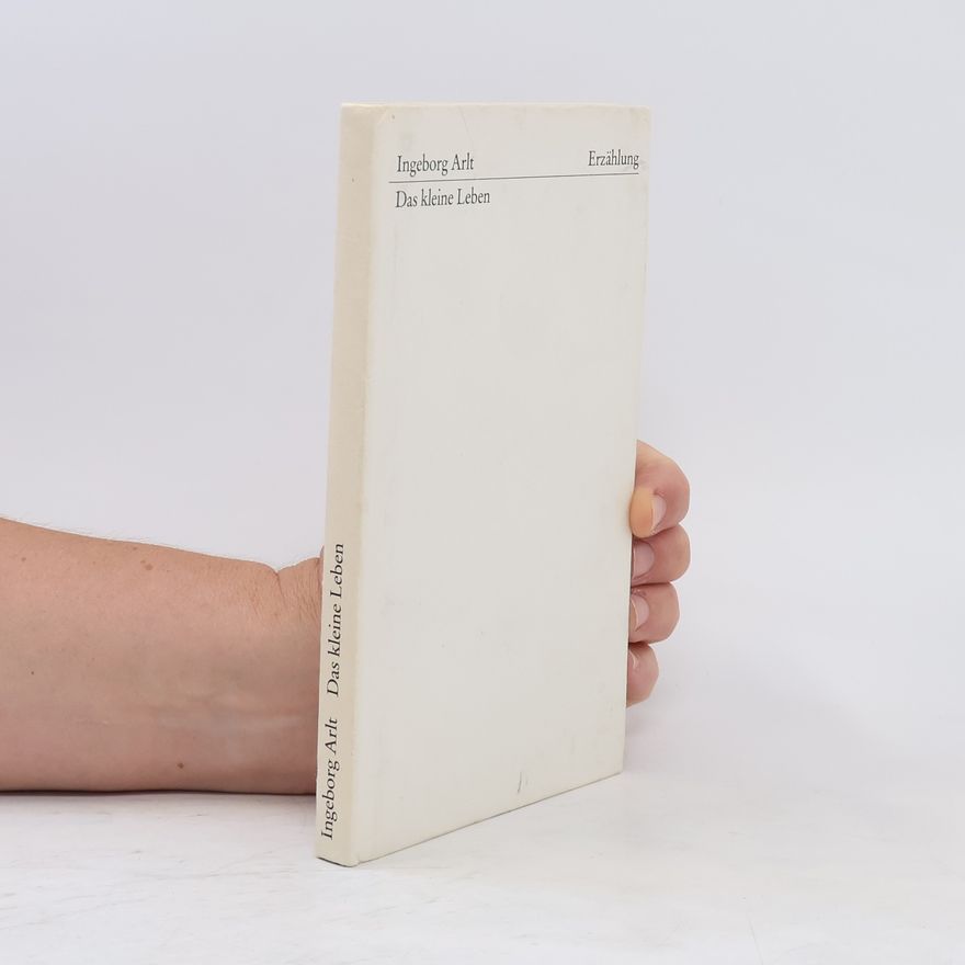 Ingeborg Arlt Das kleine Leben