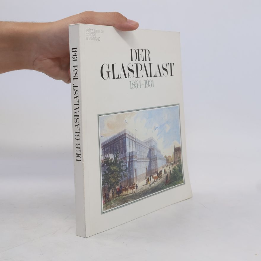 Volker Hütsch Der Münchner Glaspalast 1854 - 1931