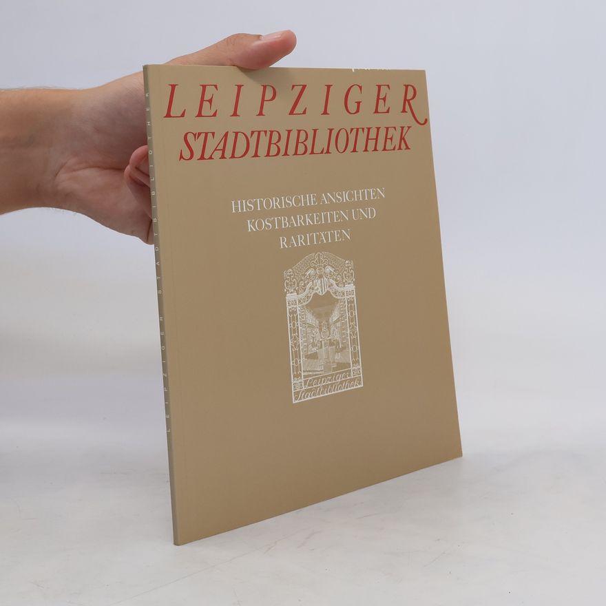 Hans Christian Mannschatz Leipziger Stadtbibliothek. Historische Ansichten Kostbarkeiten und Raritäten