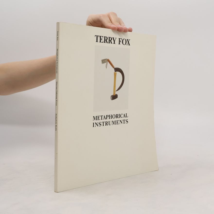 Terry Fox Terry Fox. Metaphorical Instruments