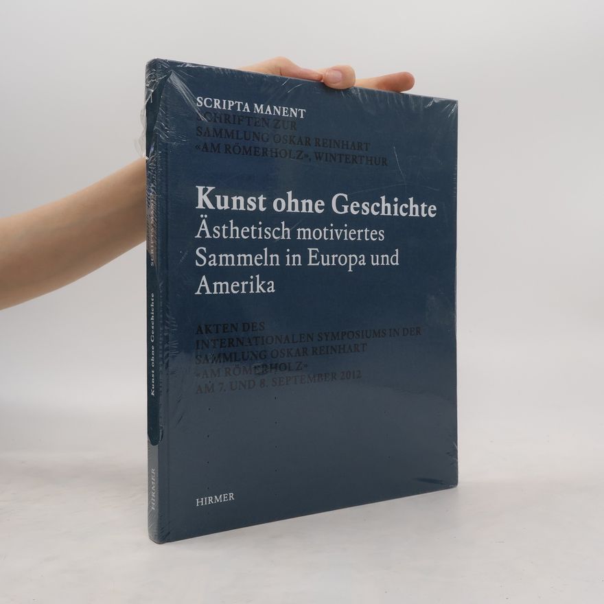 Kolektiv autorů Kunst ohne Geschichte. Ästhetisch motiviertes Sammeln in Europa und Amerika