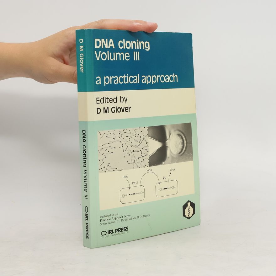 David M. Glover DNA Cloning. A Practical Approach III.