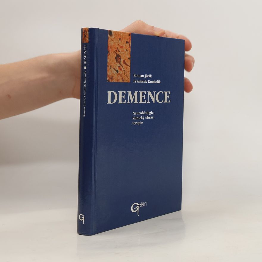 Roman Jirák Demence : neurobiologie, klinický obraz, terapie