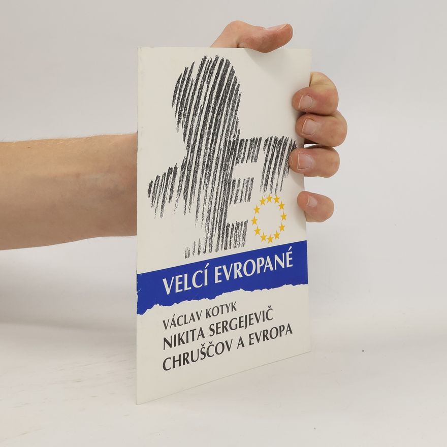 Václav Kotyk Velcí Evropané. Nikita Sergejevič Chruščov a Evropa