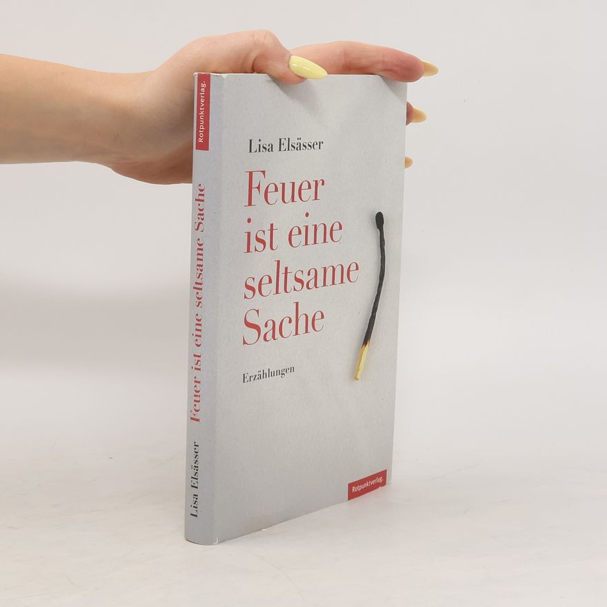Lisa Elsässer Feuer ist eine seltsame Sache