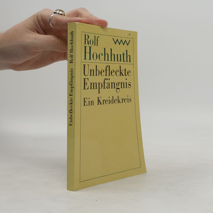 Rolf Hochhuth Unbefleckte Empfängnis : ein Kreidekreis