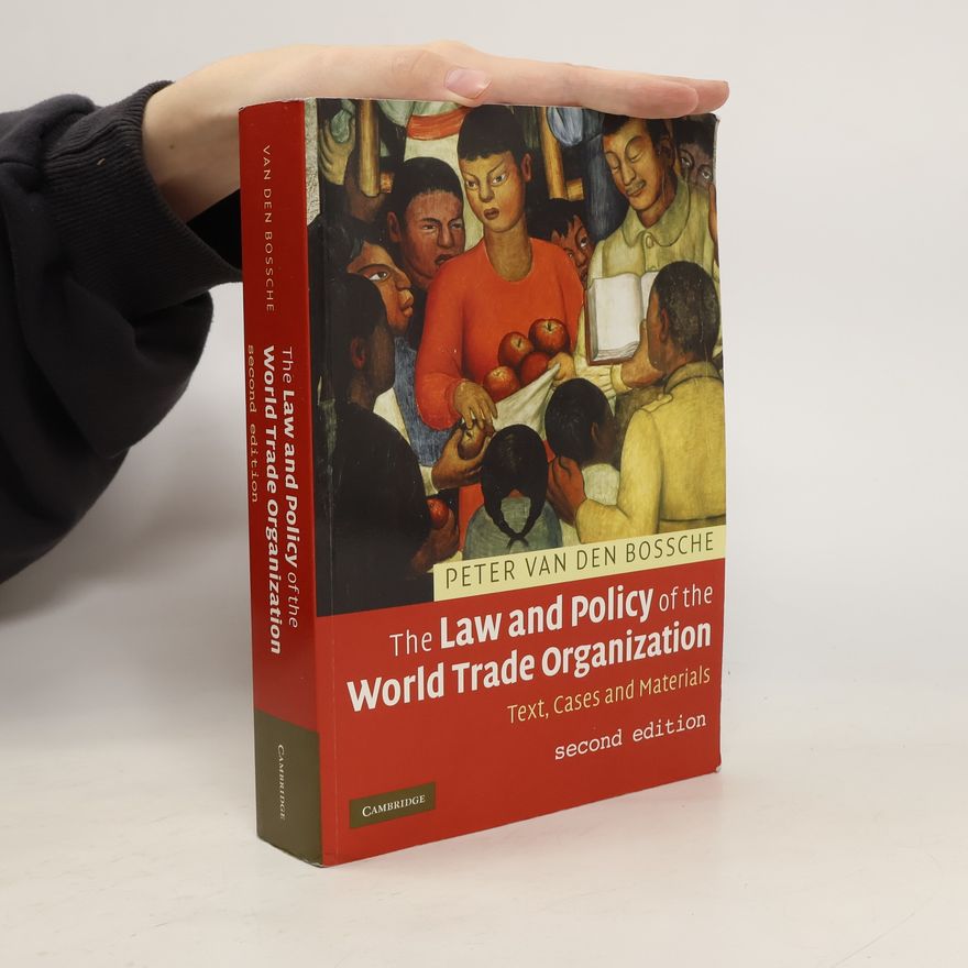 Peter van den Bossche The law and policy of the World Trade Organization : text, cases and materials