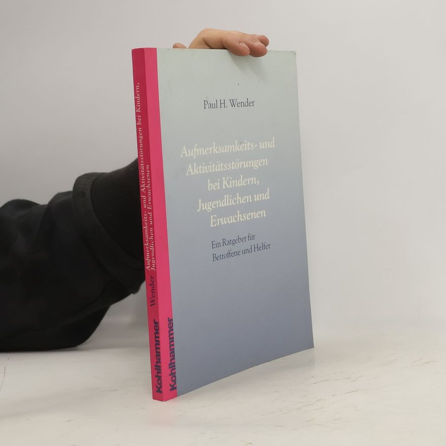 Paul H. Wender Aufmerksamkeits- und Aktivitätsstörungen bei Kindern, Jugendlichen und Erwachsenen