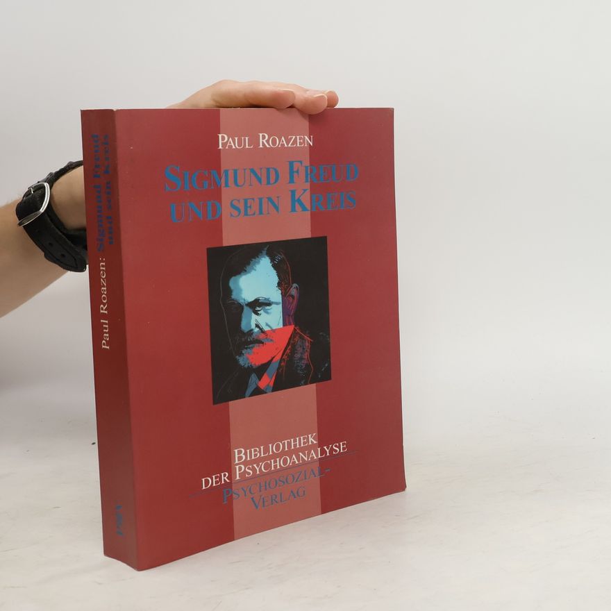 Paul Roazen Sigmund Freud und sein Kreis
