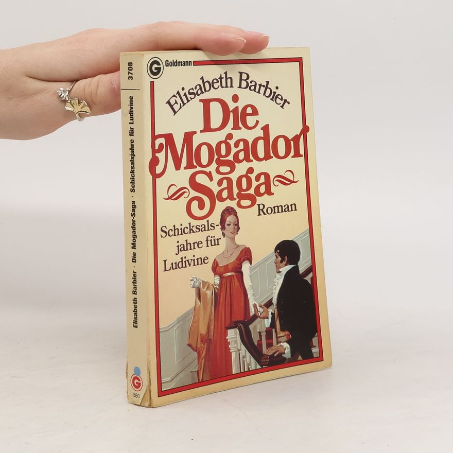 Élisabeth Barbier Die Mogador- Saga IV. Schicksalsjahre für Ludivine.