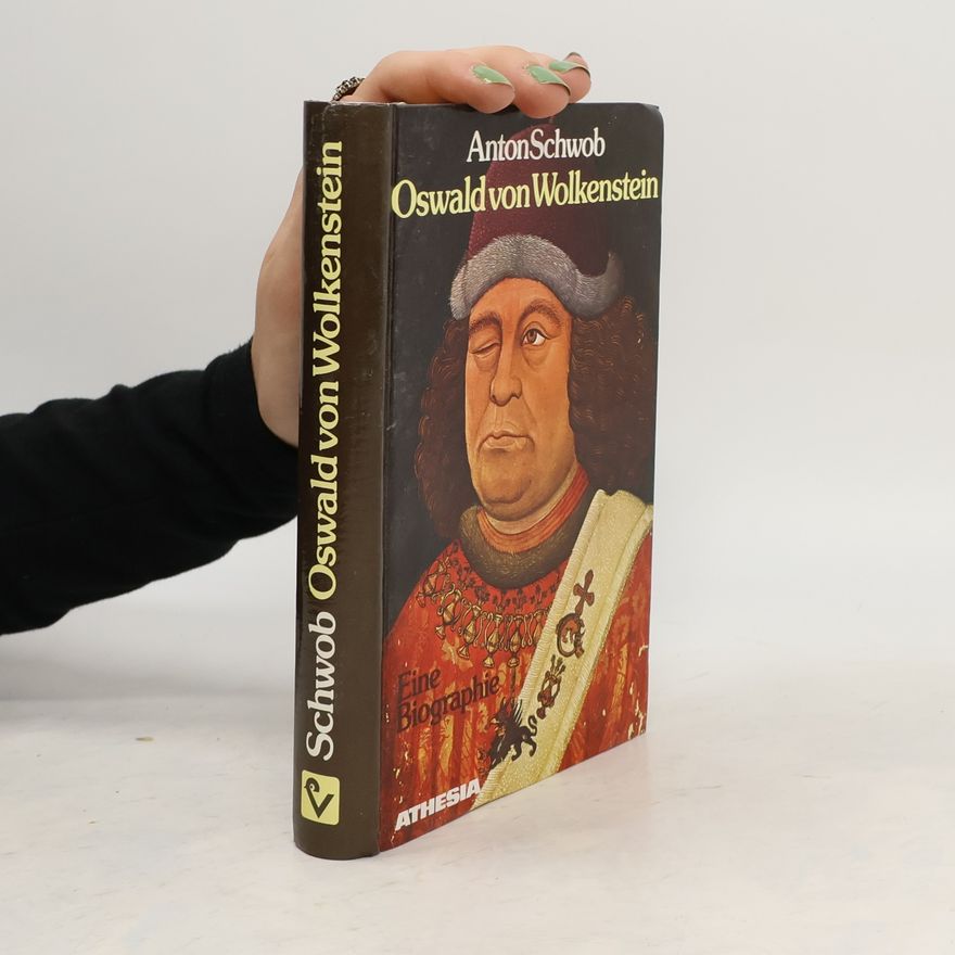 Anton Schwob Oswald von Wolkenstein. Eine Biographie