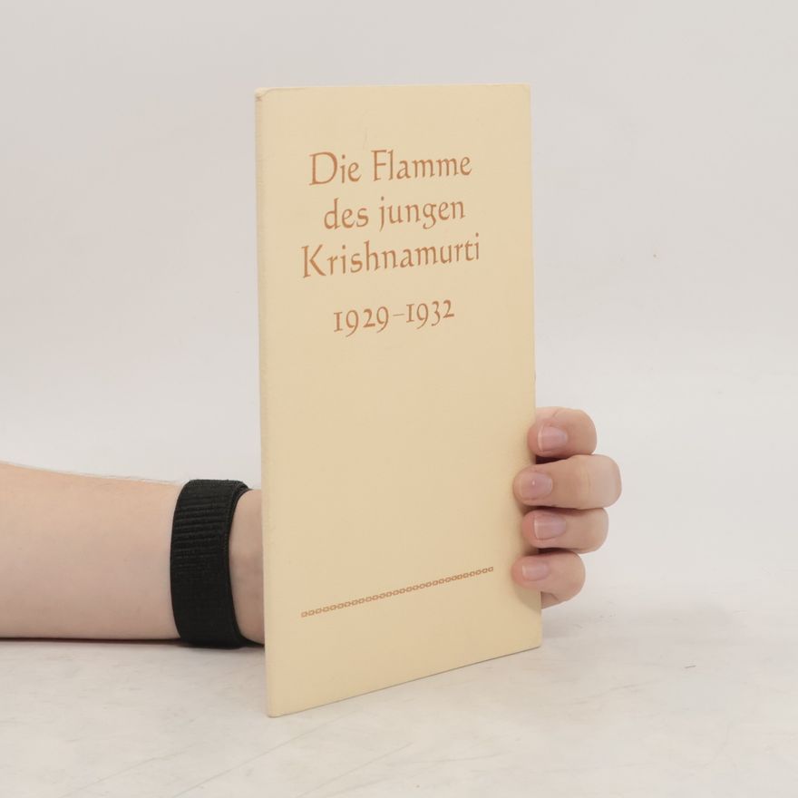 Jiddu Krishnamurti Die Flamme des jungen Krishnamurti 1929-1932