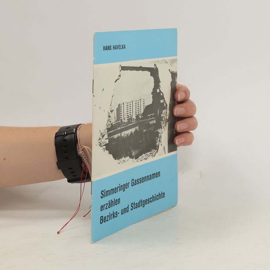 Hans Havelka Simmeringer Gassennamen erzählen Bezirks- und Stadtgeschichte