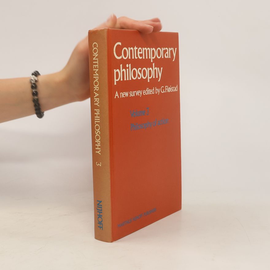 Guttorm Fløistad Contemporary Philosophy Volume 3. Philosophy of Action