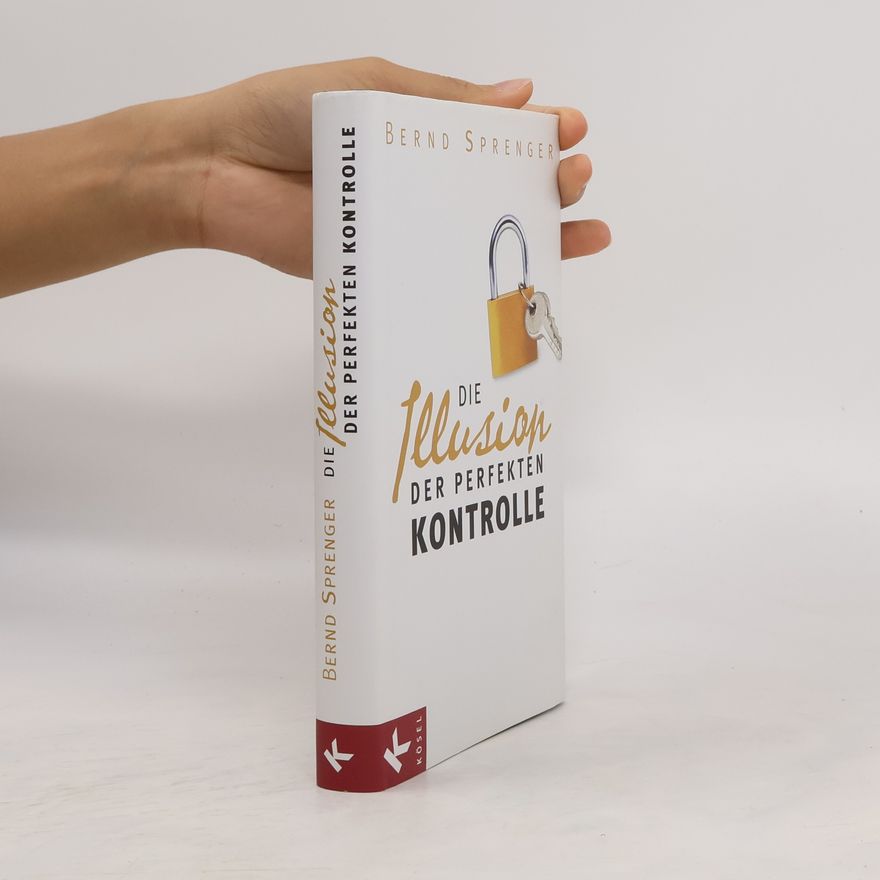 Bernd Sprenger Die Illusion der perfekten Kontrolle