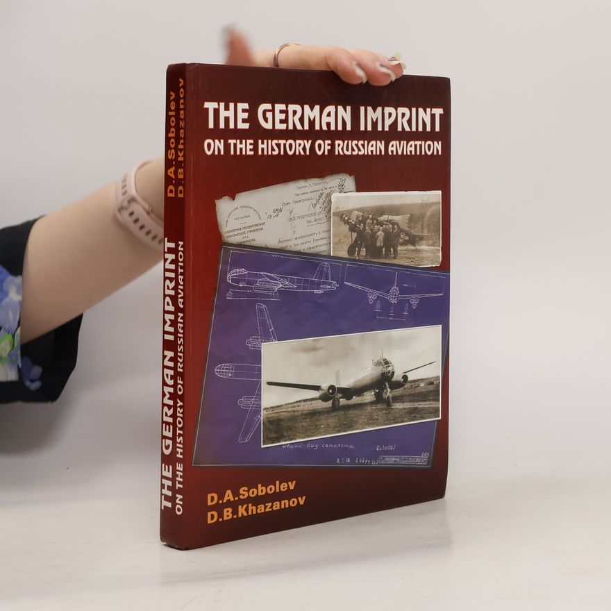 Dmitriĭ Alekseevich Sobolev The German Imprint on the History of Russian Aviation