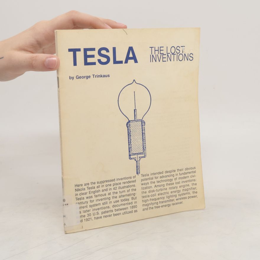 George Trinkaus Tesla. The Lost Inventions