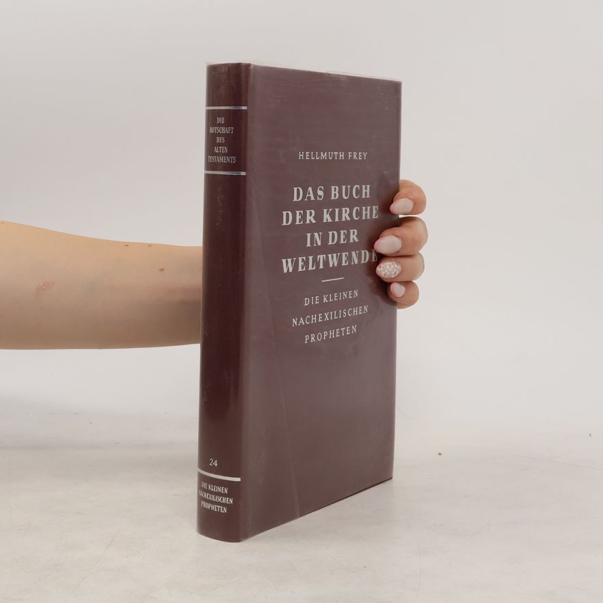 Hellmuth Frey Das Buch der Kirche in der Weltwende 24. Die kleinen nachexilischen Propheten