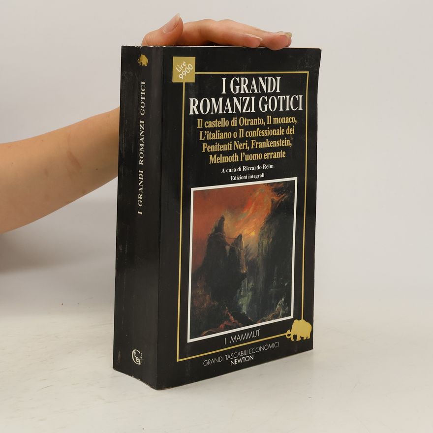 Riccardo Reim I grandi romanzi gotici: Il castello di Otranto-Il monaco-L'italiano o il confessionale dei penitenti neri-Frankenstein-Melmoth l'uomo errante