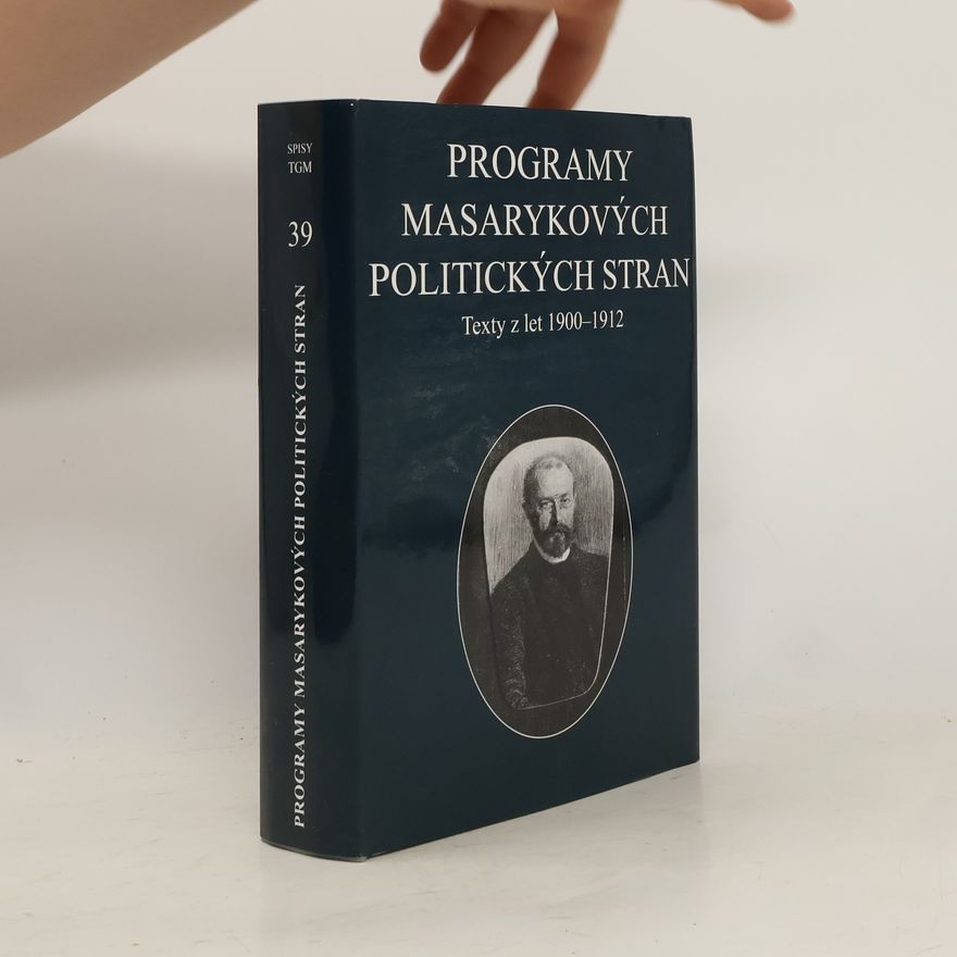 Jana Malínská Programy Masarykových politických stran: Česká strana lidová a Česká strana pokroková : texty z let 1900-1912