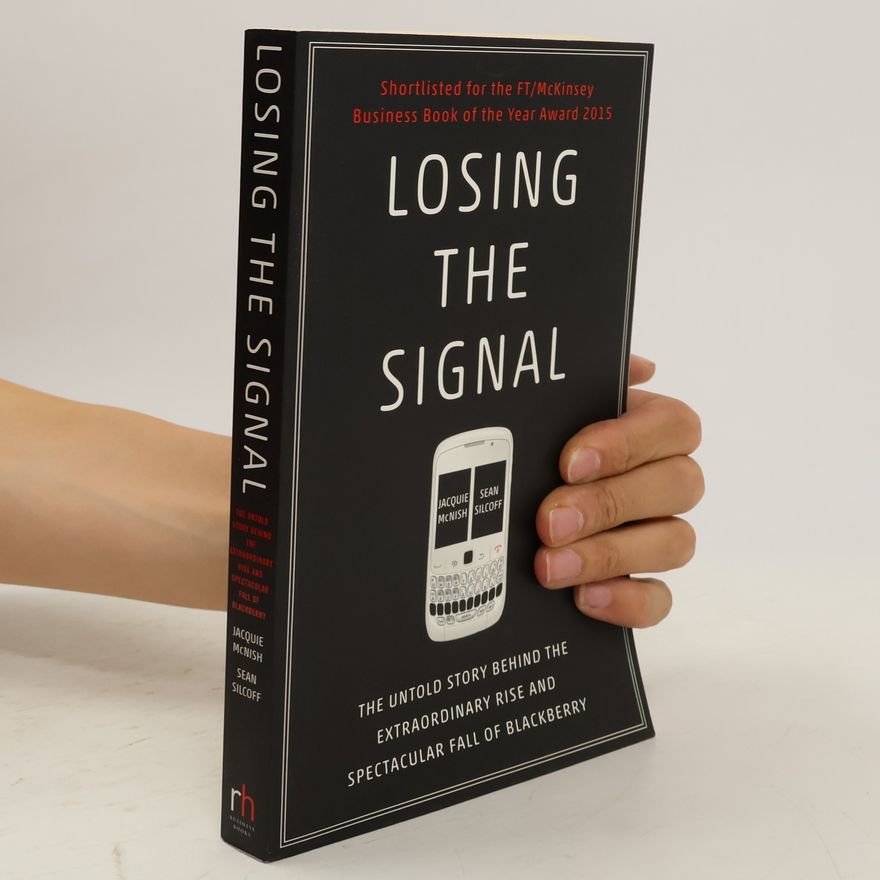 Jacquie McNish Losing the signal : the untold story behind the extraordinary rise and spectacular fall of Blackberry