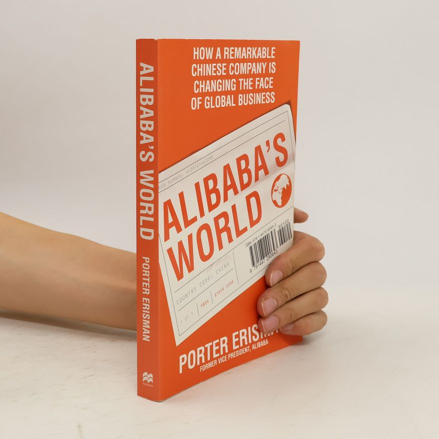 Porter Erisman Alibaba's world : how one remarkable Chinese company is revolutionizing global business