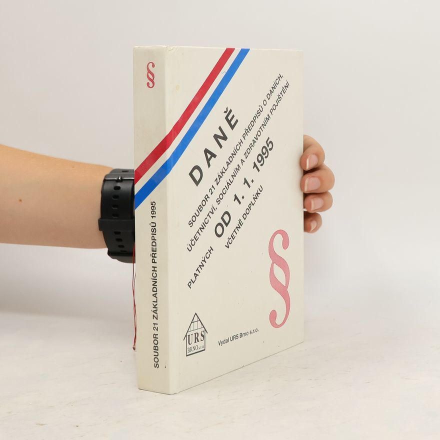 Various authors Daně. Soubor 21 základních předpisů o daních, účetnictví, sociálním a zdravotním pojištění platných od 1.1.1995