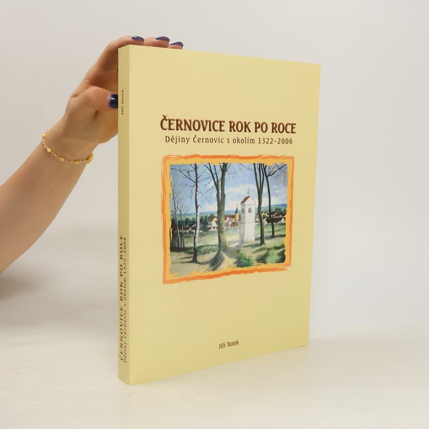 Jiří Turek Černovice rok po roce. Dějiny Černovic s okolím 1322-2006