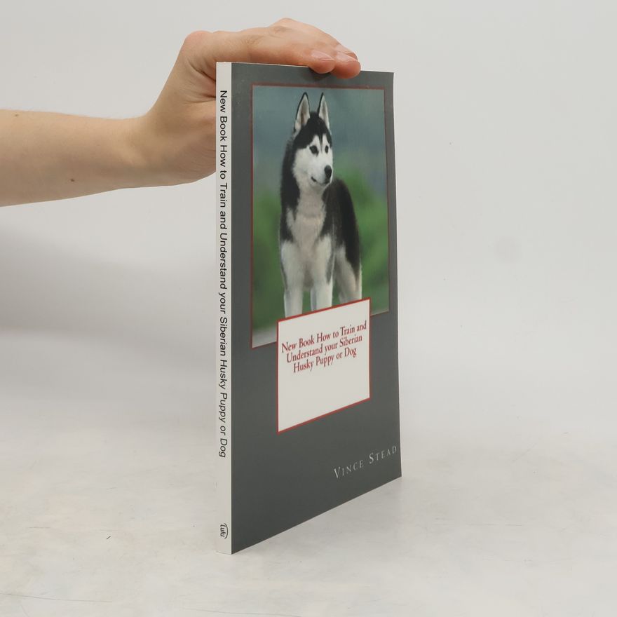 Vince Stead New Book How to Train and Understand Your Siberian Husky Puppy Or Dog