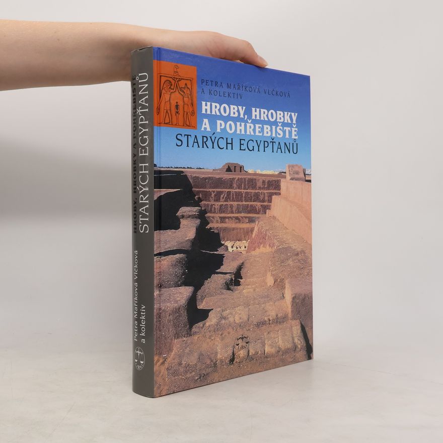 Petra Maříková Vlčková Hroby, hrobky a pohřebiště starých Egypťanů