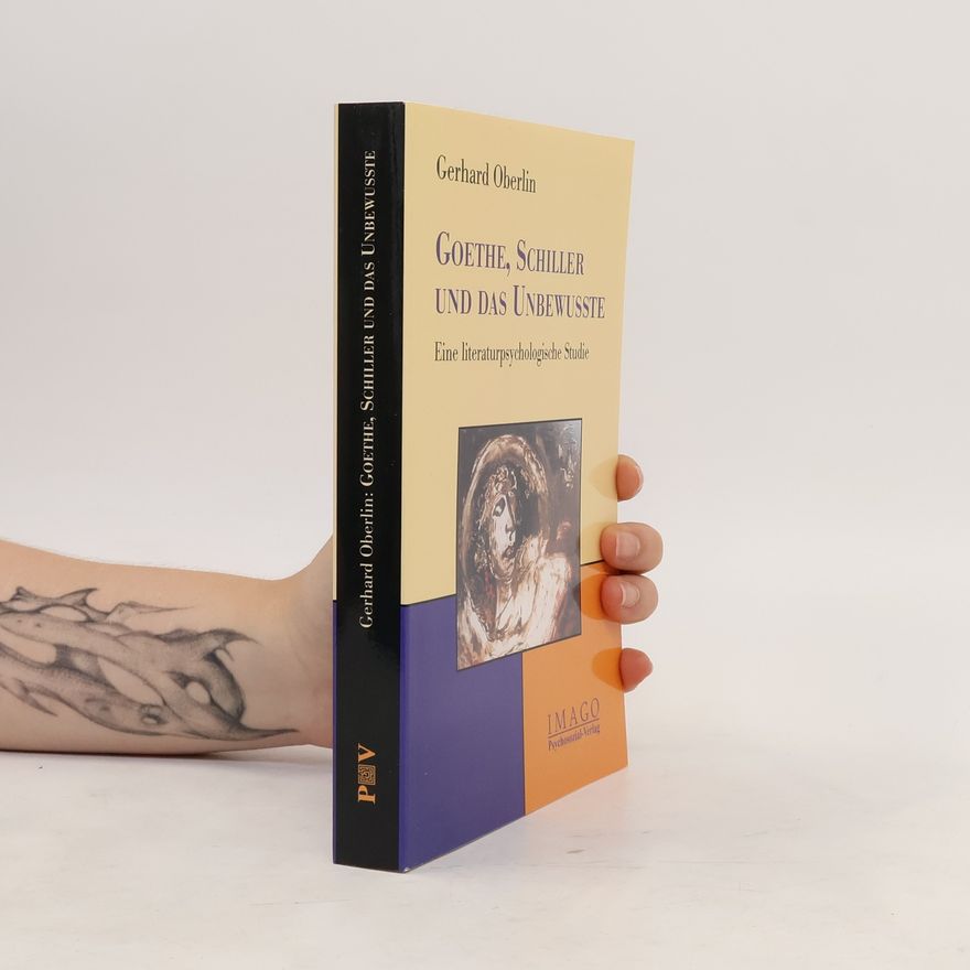 Gerhard Oberlin Goethe, Schiller und das Unbewusste