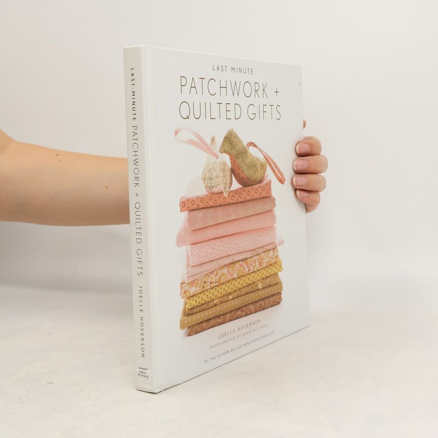Joelle Hoverson Last-Minute Patchwork + Quilted Gifts