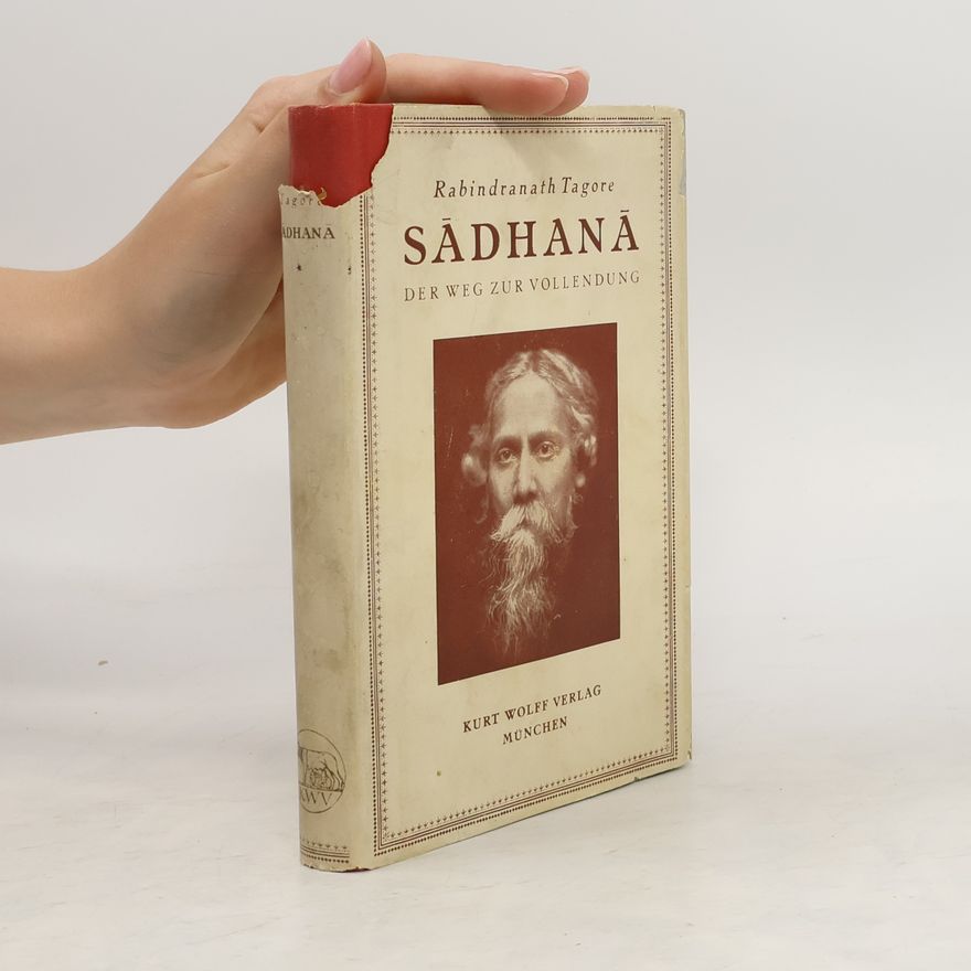 Rabindranath Tagore Sadhana. Der Weg zur Vollendung